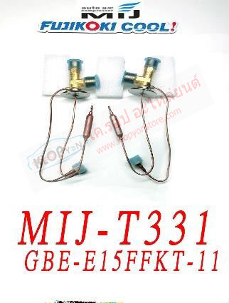 MIJ-T331 (บล๊อค VALVE ยี่ห้อ FUJIKOKI COOL! นำเข้าโดย MIJ) รหัสวาวล์ GBE-E15FFKT-11