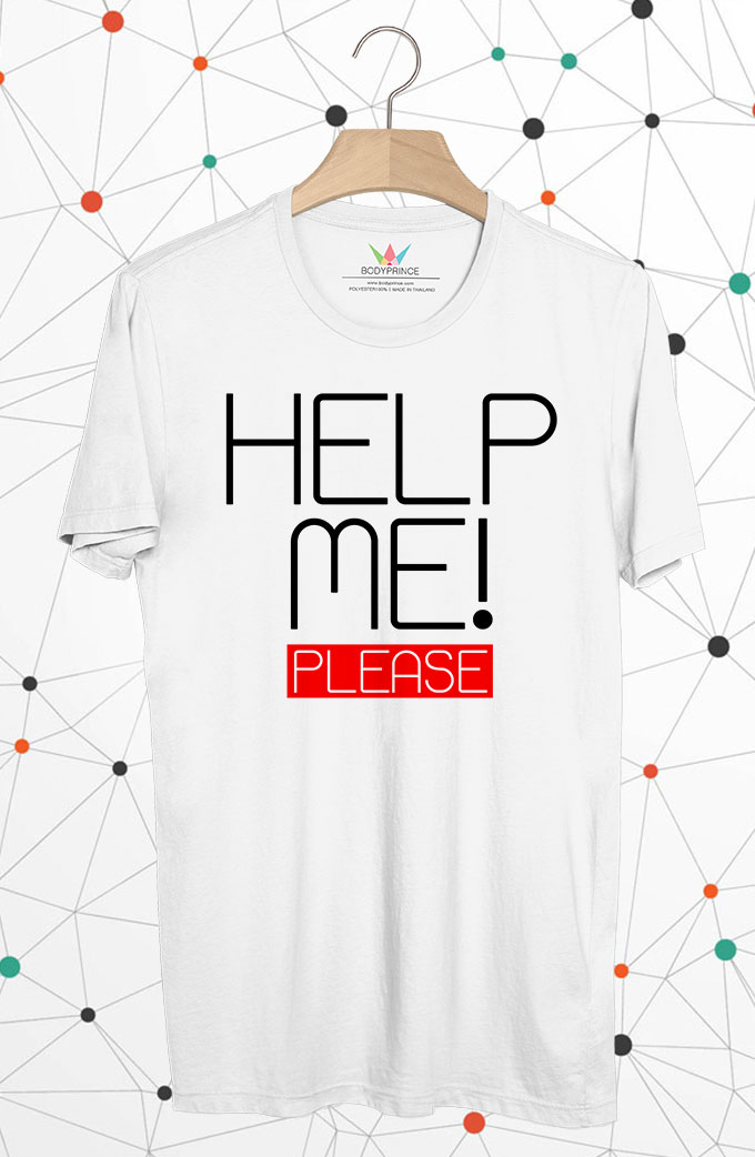 BP257 เสื้อยืด HELP ME! PLEASE