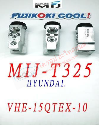 MIJ-T325 (บล๊อค VALVE ยี่ห้อ FUJIKOKI COOL! นำเข้าโดย MIJ) HYUNDAI. (รหัสวาวล์ VHE-15QTEX-10)