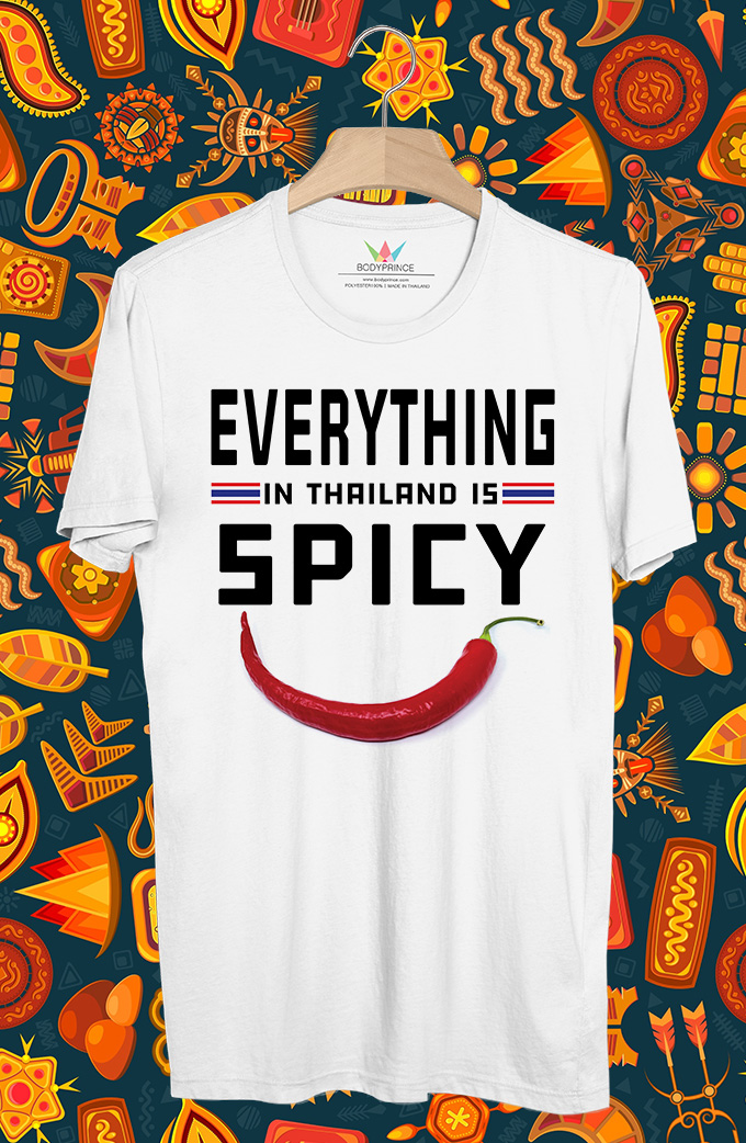 BP664 เสื้อยืด EVERYTHING IN THAILAND IS SPICY