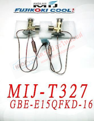 MIJ-T327 (บล๊อค VALVE ยี่ห้อ FUJIKOKI COOL! นำเข้าโดย MIJ) รหัสวาวล์ GBE-E15QFKD-16