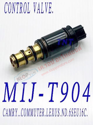 MIJ-T904 (CONTROL VALVE ยี่ห้อMIJ) TOYOTA CAMRY /COMMUTER /LEXUS (ND.รหัสวาวล์ 6SEU16C)
