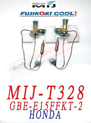 MIJ-T328 (บล๊อค VALVE ยี่ห้อ FUJIKOKI COOL! นำเข้าโดย MIJ) HONDA (รหัสวาวล์ GBE-E15FFKT-2)