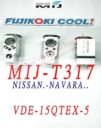 MIJ-T317 (บล๊อค VALVE ยี่ห้อ FUJIKOKI COOL! นำเข้าโดย MIJ) NISSAN NAVARA รหัสวาวล์ VDE-15QTEX-5