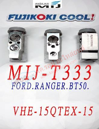 MIJ-T333 (บล๊อค VALVE ยี่ห้อ FUJIKOKI COOL! นำเข้าโดย MIJ) FORD RANGER BT50. (รหัสวาวล์ VHE-15QTEX-15)